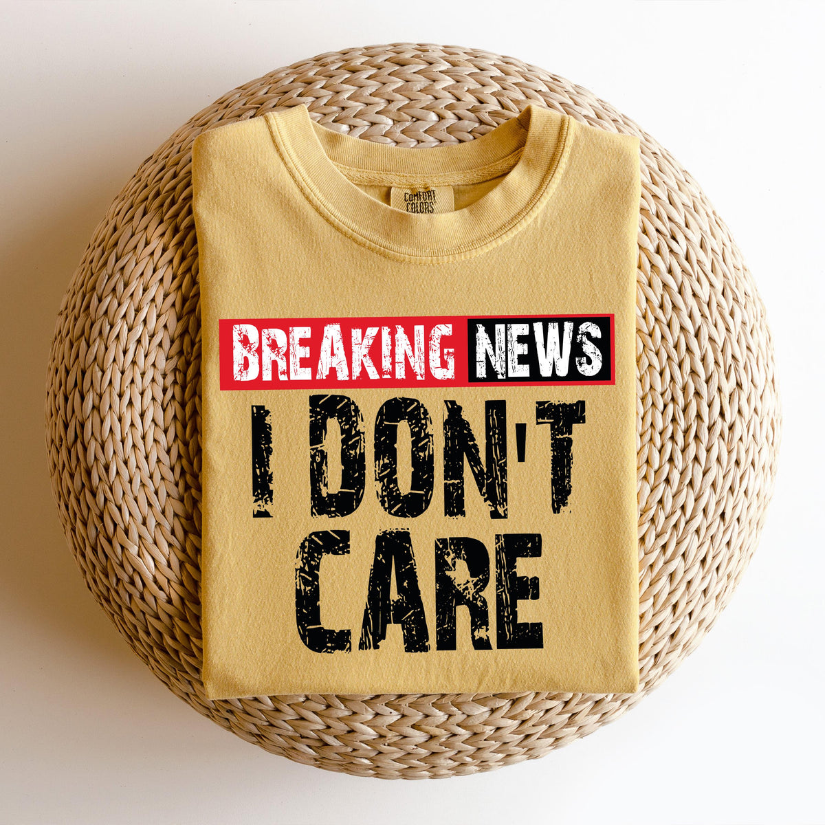 Breaking News I Don't Care Comfort Colors® Shirt, Sarcastic Graphic Tee, Funny Humor Gift Shirt