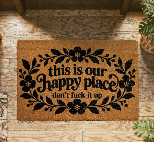 This Is Our Happy Place Don't Fuck It Up Doormat, Funny Sarcastic Welcome Mat