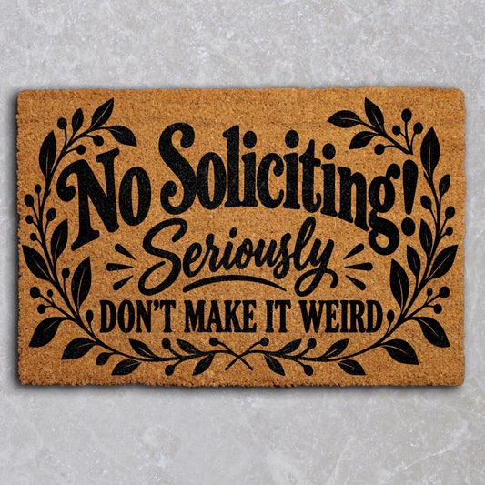 No Soliciting Seriously Don't Make It Weird Doormat, Sarcastic Front Porch Welcome Mat