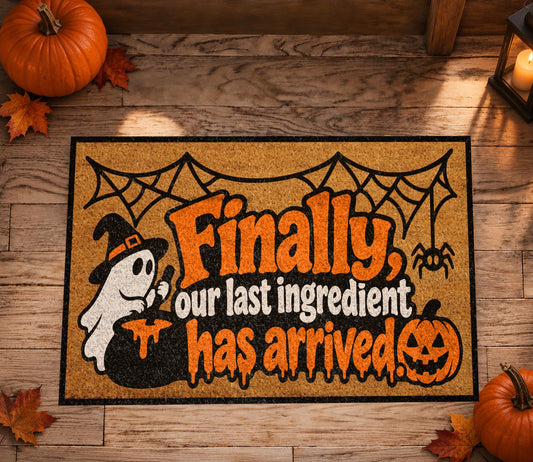 Funny Halloween Ghost Doormat, Finally Our Last Ingredient Has Arrived Welcome Mat